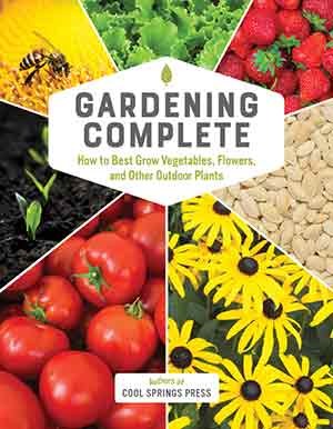 GARDENING COMPLETE: How to Best Grow Vegetables, Flowers, and Other Outdoor Plants