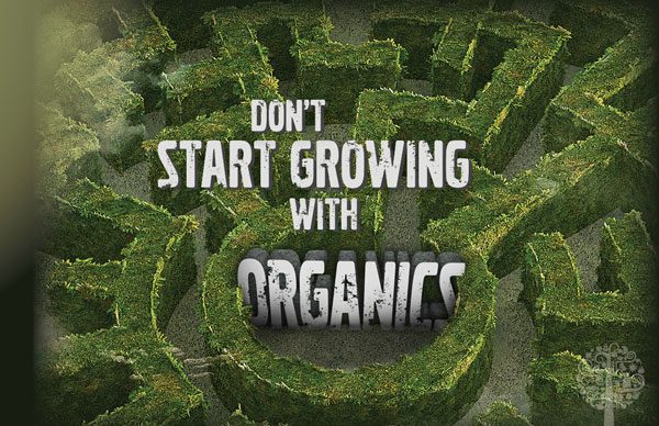 "Don't Start Growing With Organics"