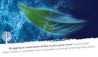 Struggling to understand airflow in your grow room? Join the club! Adam Clarke is a ventilation boss and guides us through achieving ideal airflow.