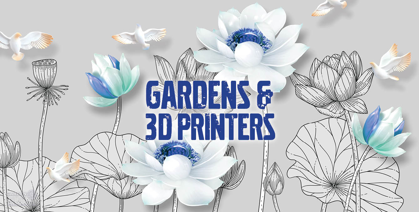 gardens and 3d printers