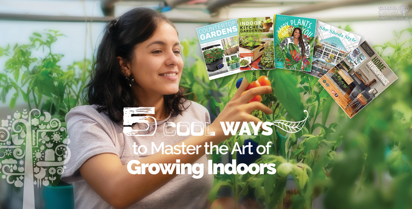 5 Cool Ways to Master the Art of Growing Indoors